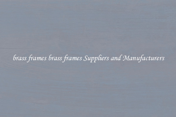 brass frames brass frames Suppliers and Manufacturers