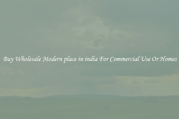 Buy Wholesale Modern place in india For Commercial Use Or Homes
