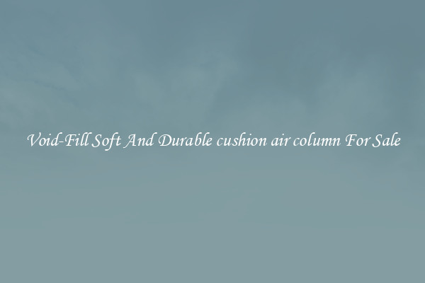 Void-Fill Soft And Durable cushion air column For Sale