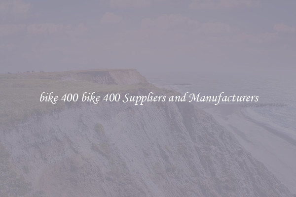 bike 400 bike 400 Suppliers and Manufacturers