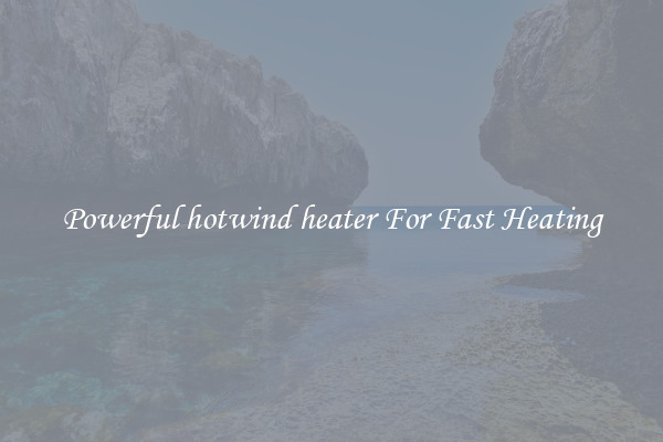 Powerful hotwind heater For Fast Heating