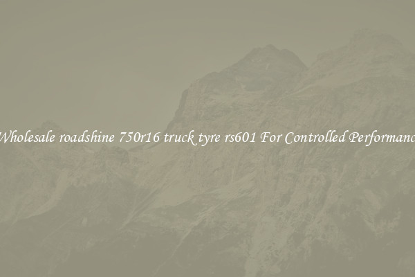 Wholesale roadshine 750r16 truck tyre rs601 For Controlled Performance