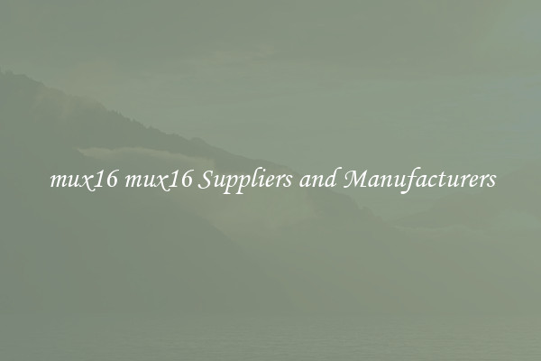 mux16 mux16 Suppliers and Manufacturers