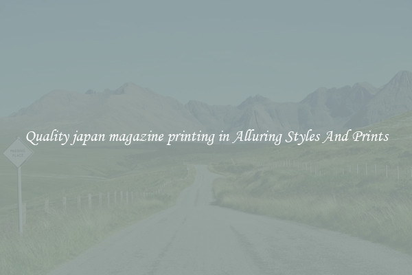 Quality japan magazine printing in Alluring Styles And Prints