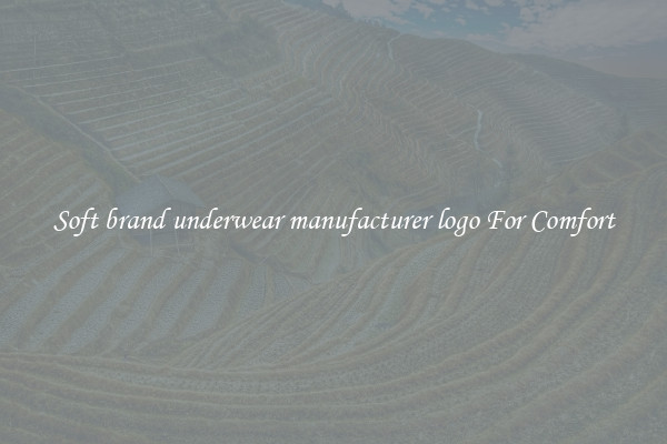 Soft brand underwear manufacturer logo For Comfort