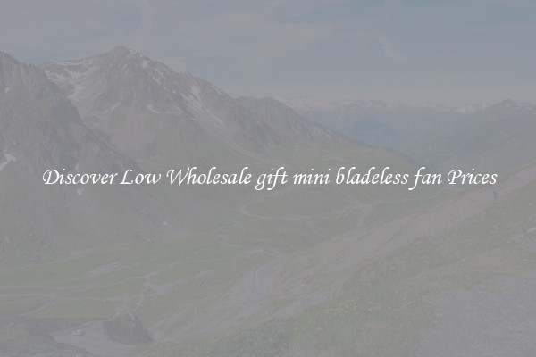Discover Low Wholesale gift mini bladeless fan Prices