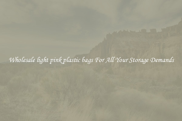 Wholesale light pink plastic bags For All Your Storage Demands
