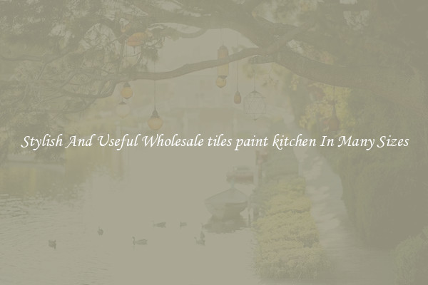 Stylish And Useful Wholesale tiles paint kitchen In Many Sizes