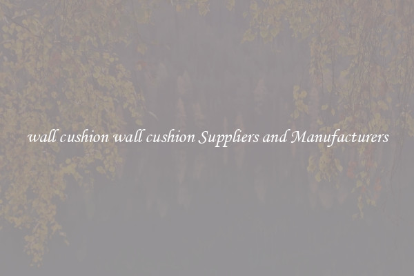 wall cushion wall cushion Suppliers and Manufacturers