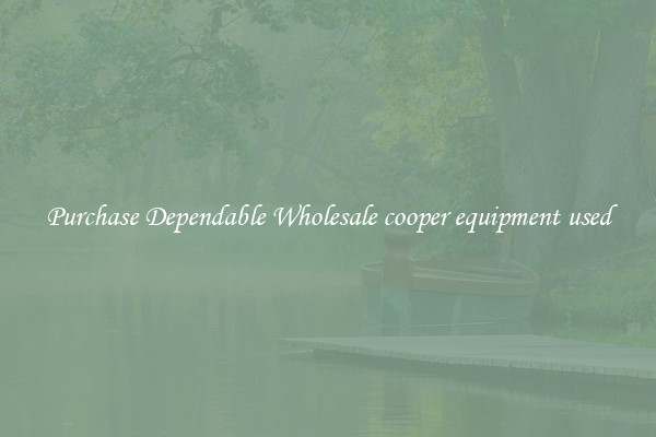 Purchase Dependable Wholesale cooper equipment used