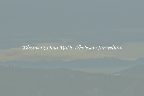 Discover Colour With Wholesale fun yellow