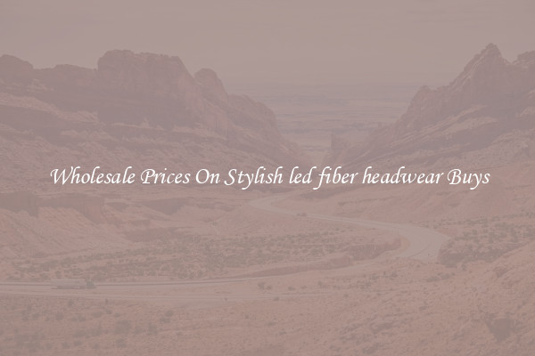 Wholesale Prices On Stylish led fiber headwear Buys