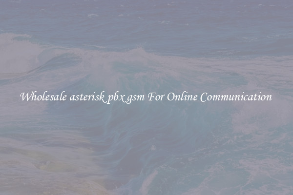 Wholesale asterisk pbx gsm For Online Communication 