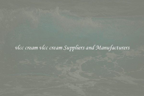 vlcc cream vlcc cream Suppliers and Manufacturers