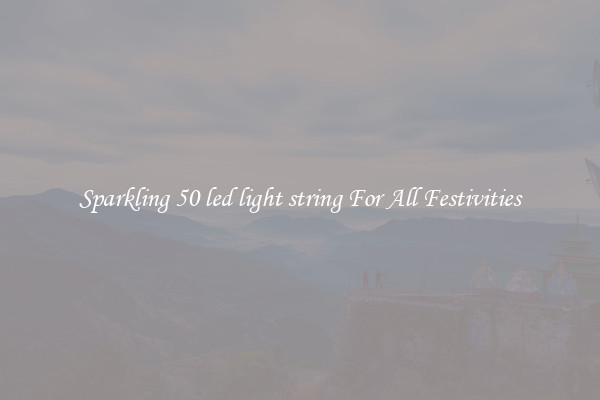 Sparkling 50 led light string For All Festivities