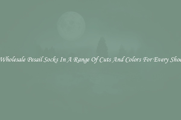 Wholesale Pesail Socks In A Range Of Cuts And Colors For Every Shoe