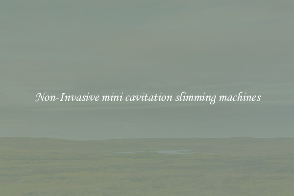 Non-Invasive mini cavitation slimming machines