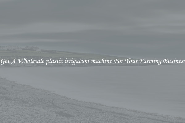 Get A Wholesale plastic irrigation machine For Your Farming Business
