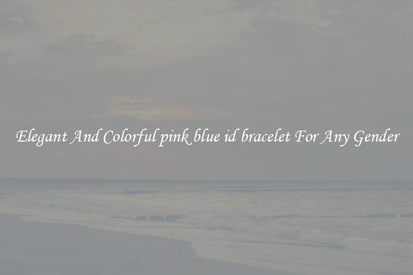 Elegant And Colorful pink blue id bracelet For Any Gender