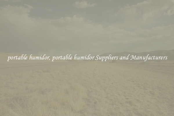 portable humidor, portable humidor Suppliers and Manufacturers