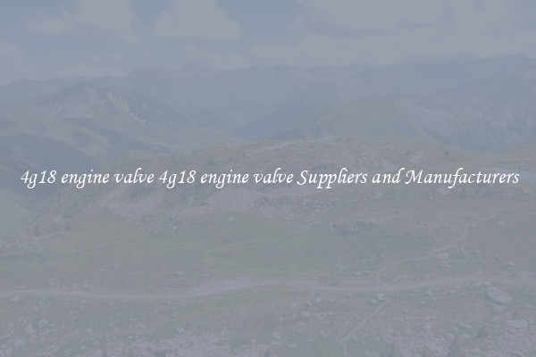4g18 engine valve 4g18 engine valve Suppliers and Manufacturers