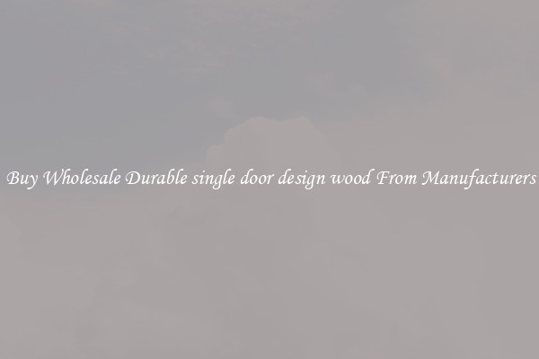 Buy Wholesale Durable single door design wood From Manufacturers