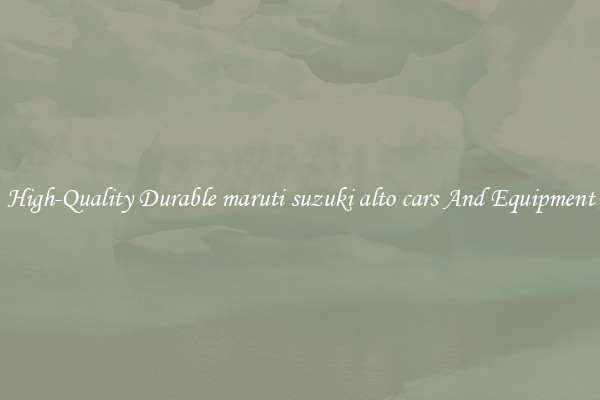 High-Quality Durable maruti suzuki alto cars And Equipment